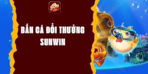 Bắn Cá Đổi Thưởng Sunwin - Trò Chơi Giải Trí Đỉnh Cao